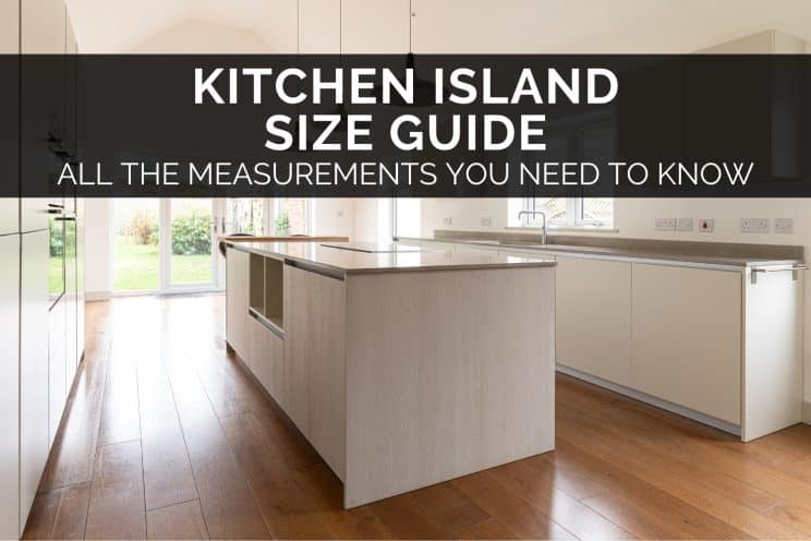 Kitchen Island Size Guide - The Measurements You Need To Know