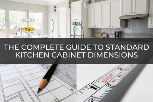 The Complete Guide To Standard Kitchen Cabinet Dimensions