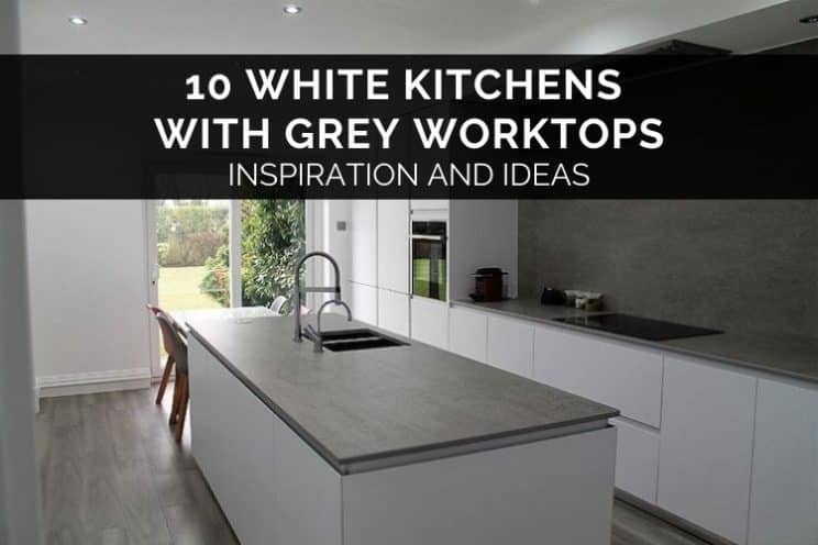 10 White Kitchens With Grey Worktops - Inspiration and Ideas