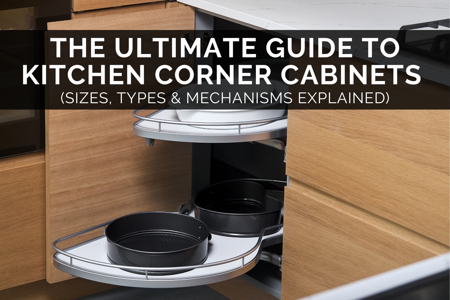The Ultimate Guide To Kitchen Corner Cabinets
